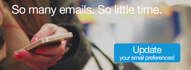 So many emails. So little time. Update Your Preferences!