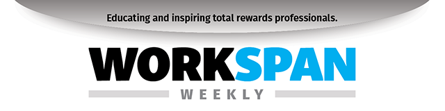 Educating and inspiring total rewards professionals. Workspan Weekly